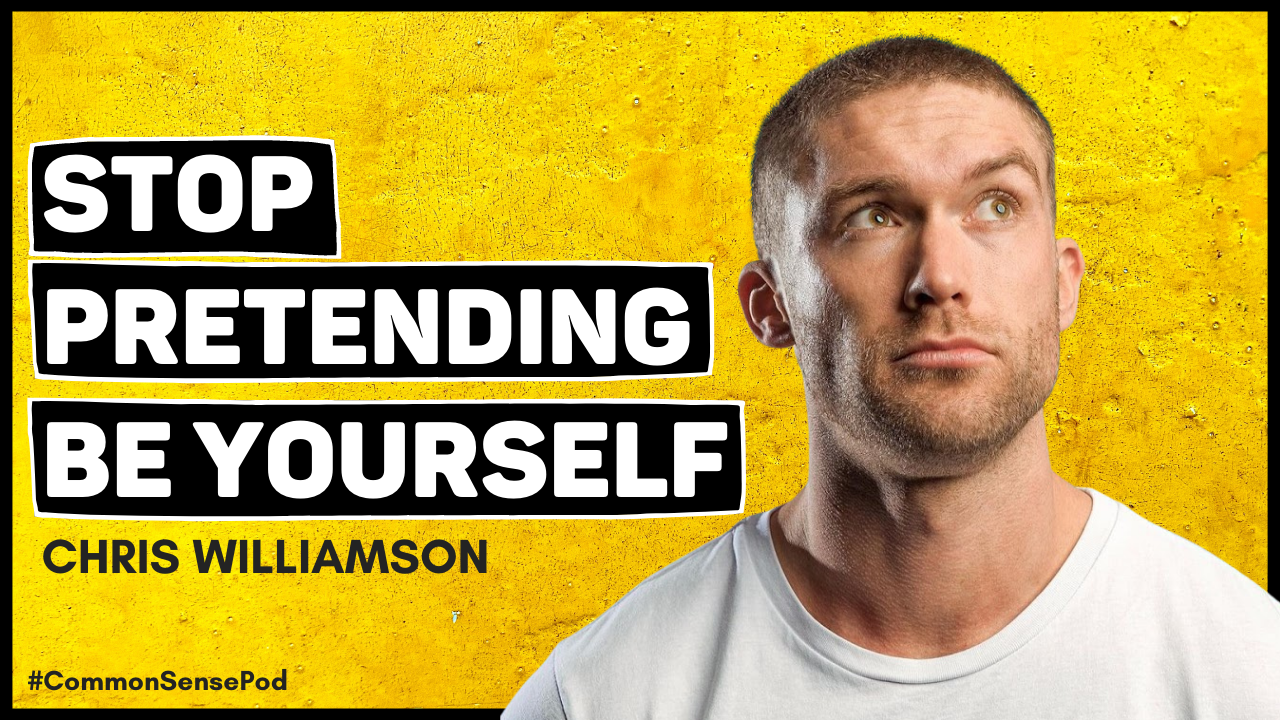 Stop pretending, be yourself w/ Chris Williamson